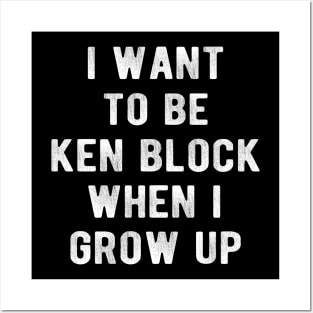 I Want To Be  KenBlock When I Grow Up Posters and Art